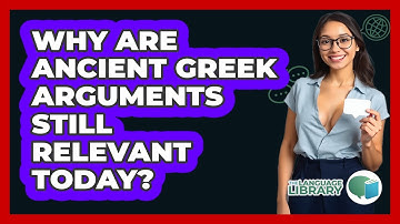 Why Are Ancient Greek Arguments Still Relevant Today? - The Language Library