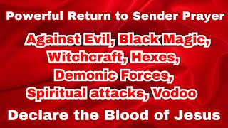Powerful Return to Sender Prayer Against Evil, Black Magic, Witchcraft | Declare the Blood of Jesus