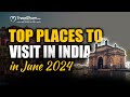 Top Places To Visit in India in June 2024 | Traveldham