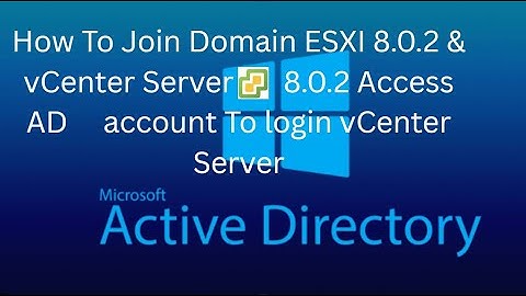 Join ESXi 8.0.2 to Domain & Access vCenter Server 8.0.2 with AD Account | adminCtrlX