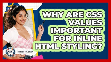 Why Are CSS Values Important For Inline HTML Styling? - Simple HTML Studio