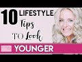 10 SIMPLE Lifestyle Tips to Help You Look 10 Years Younger