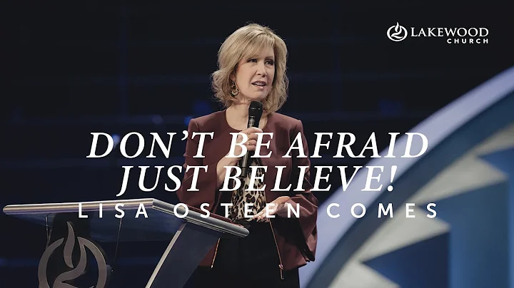 Dont Be AfraidJust Believe! | Lisa Osteen Comes | ...