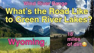 Whats The Road Like To Green River Lakes Wyoming? Awesome Camping. Wind River Range