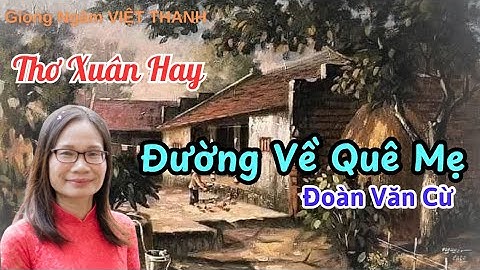 Ngâm Thơ Xuân - Đường Về Quê Mẹ (Đoàn Văn Cừ) - Giọng Ngâm Việt Thanh