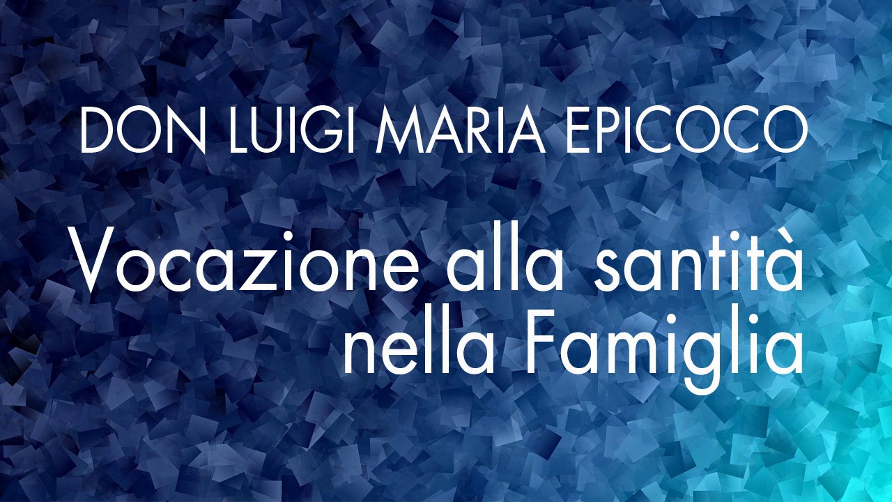 Don Luigi Maria Epicoco - La vocazione alla santità nella famiglia ...