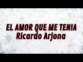 EL AMOR QUE ME TENÍA | Ricardo Arjona | LETRAS.