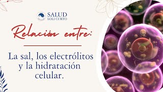 La Sal, los Electrólitos y la Hidratación Celular