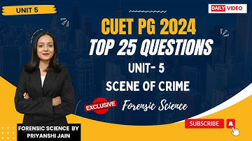 Top 25 questions Scene of Crime Unit 5 | CUET PG 2024 | Priyanshi Jain | Forensic Science