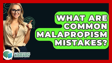 What Are Common Malapropism Mistakes? - The Language Library