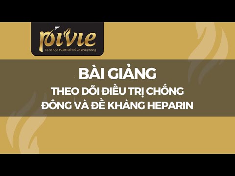 Theo dõi điều trị chống đông và đề kháng Heparin [Phan Trúc]