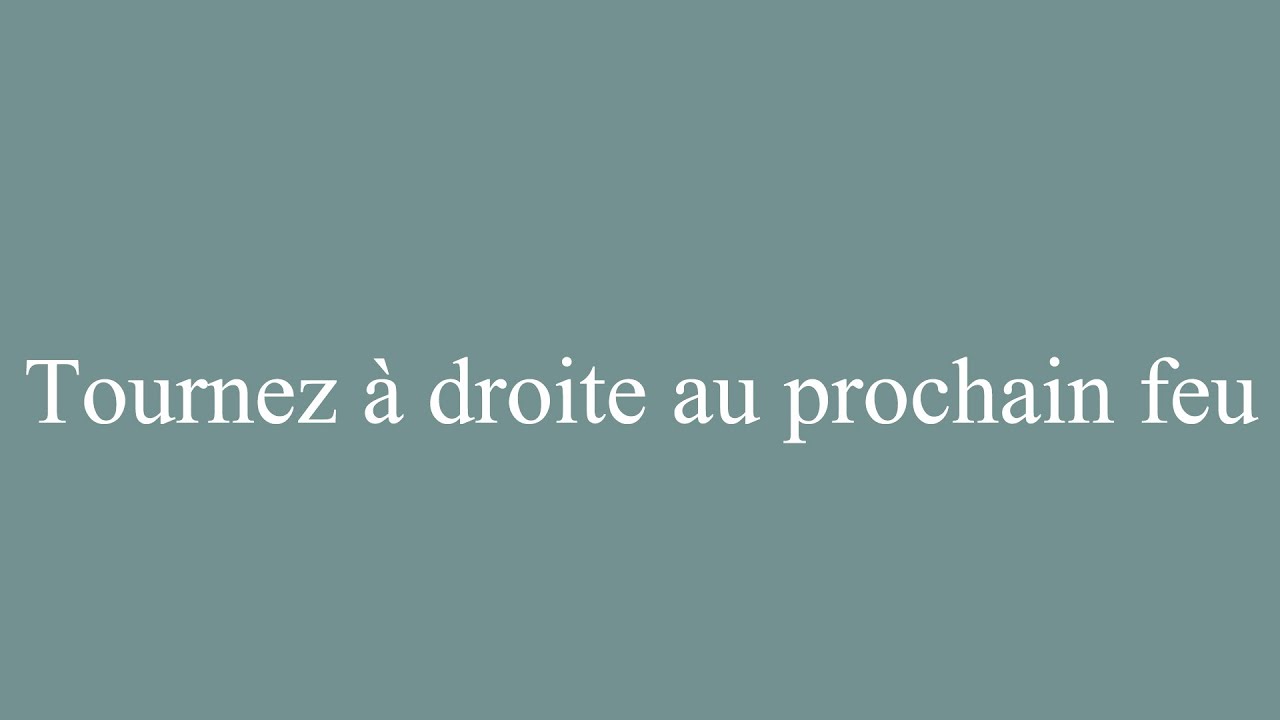 How to Pronounce ''Tournez à droite au prochain feu'' (Turn right at