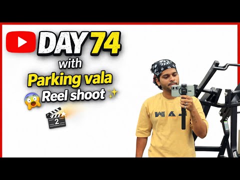 Day 74 with REEL shoot in the most viral place which is Amchya office ci PARKING #challenge