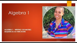 Algebra 1 - Writing Geometric Sequences as Functions