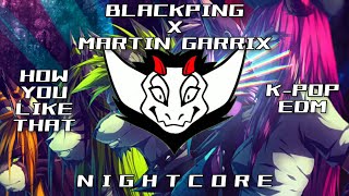 BLACKPINK x Martin Garrix - How You Like That (K-POP/EDM) HQ | ✘ Nightcore