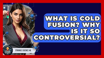 What Is Cold Fusion? Why Is It So Controversial? - Strange Science HQ
