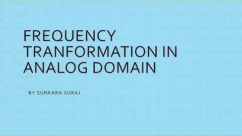 FREQUENCY TRANSFORMATION IN ANALOG DOMAIN | DSP