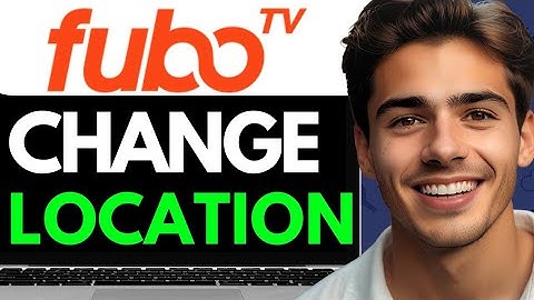 HOW TO SAFELY CHANGE LOCATION ON FUBOTV  (2024) FULL GUIDE
