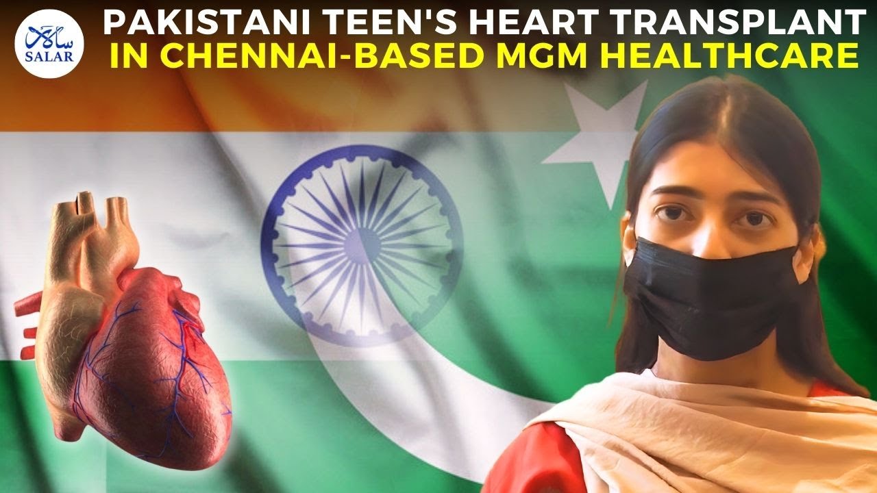 Ayesha Rashan's Heart Transplant Journey: Pakistani Teen's Life-Saving Heart Surgery in India