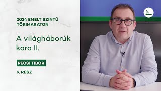 A világháborúk kora II. | 2024 Törimaraton 9. | Emelt szintű érettségi