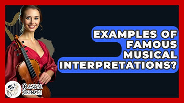 Examples Of Famous Musical Interpretations? - Classical Serenade
