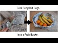Create a fruit basket from recycled plastic bags