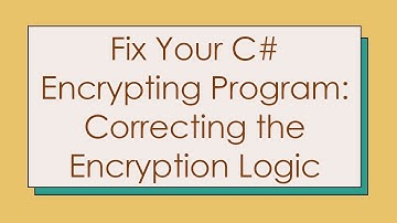 Fix Your C#  Encrypting Program: Correcting the Encryption Logic