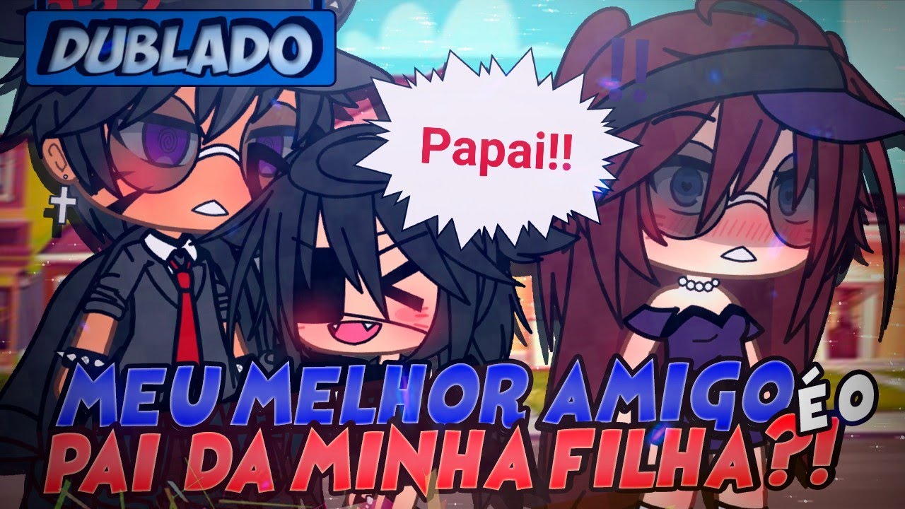 [DUBLADO] Meu Melhor Amigo é o PAI DA MINHA FILHA?! Mini Filme | Gacha Life
