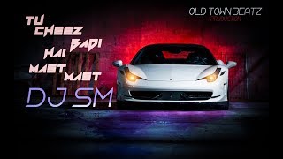 Tu Cheez Badi Hai Mast | Dj SM | OLD TOWN BEATZ
