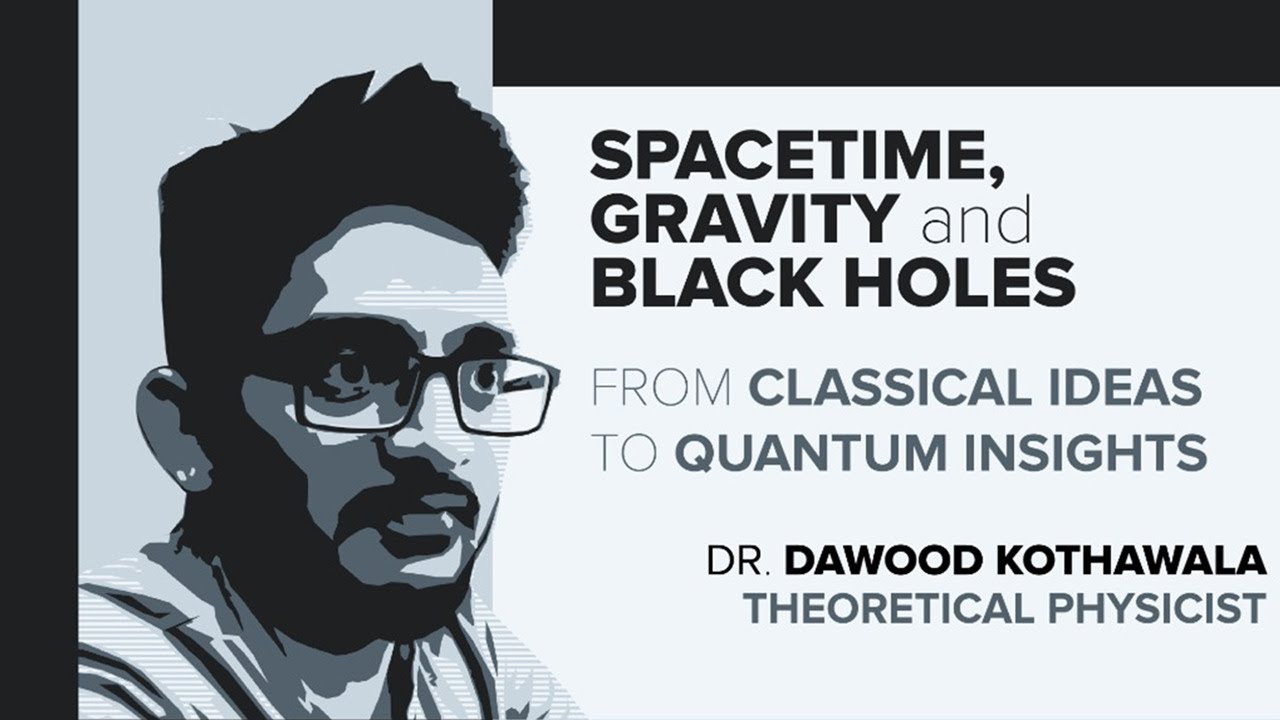 Dr. Dawood Kothawala Spacetime, Gravity and Black Holes YouTube