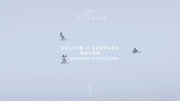 Sultan + Shepard - Never (feat. Nathan Nicholson)