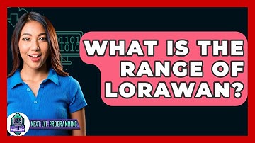 What Is The Range Of LoRaWAN? - Next LVL Programming