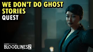 Full Quest We Dont Do Ghost Stories and Side Quest Bloodlines2
Full Quest We Dont Do Ghost Stories and Side Quest Bloodlines2 Full Quest We Dont Do Ghost Stories and Side Quest Bloodlines2
