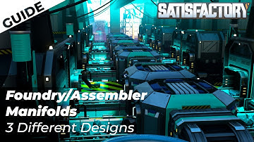 Assembler/Foundry Manifold Tutorial - Mo Inputs Mo Problems - 3 Efficient Designs in Satisfactory