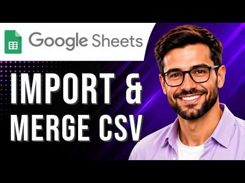 Google Sheets: How to Import & Merge a CSV File (CSV Tutorial for Beginners) (2026 Guide)