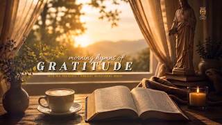 Morning Prayer Music 1 hour | MORNING HYMNS OF GRATITUDE | Contemplative Prayer & Meditation Ambient