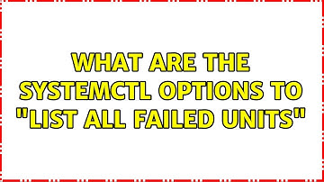 Unix & Linux: What are the systemctl options to "List all failed units" (2 Solutions!!)