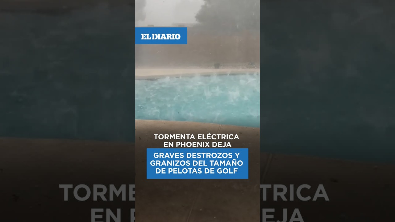 Granizo del tamaño de pelotas de golf azotó varias zonas de Arizona