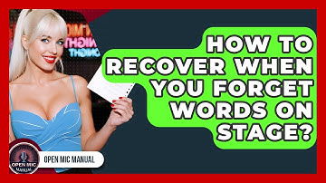 How To Recover When You Forget Words On Stage? - Open Mic Manual