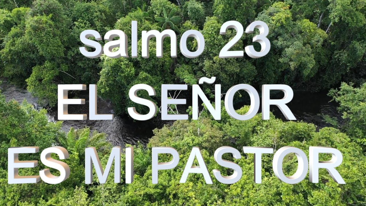 SALMO 23 EL SENOR ES MI PASTOR - YouTube