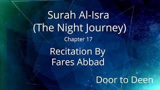 Surah Al-Isra (The Night Journey) Fares Abbad  Quran Recitation