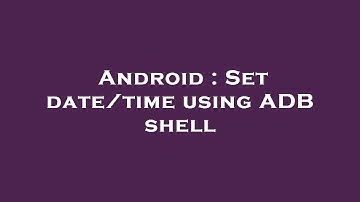 Android : Set date/time using ADB shell