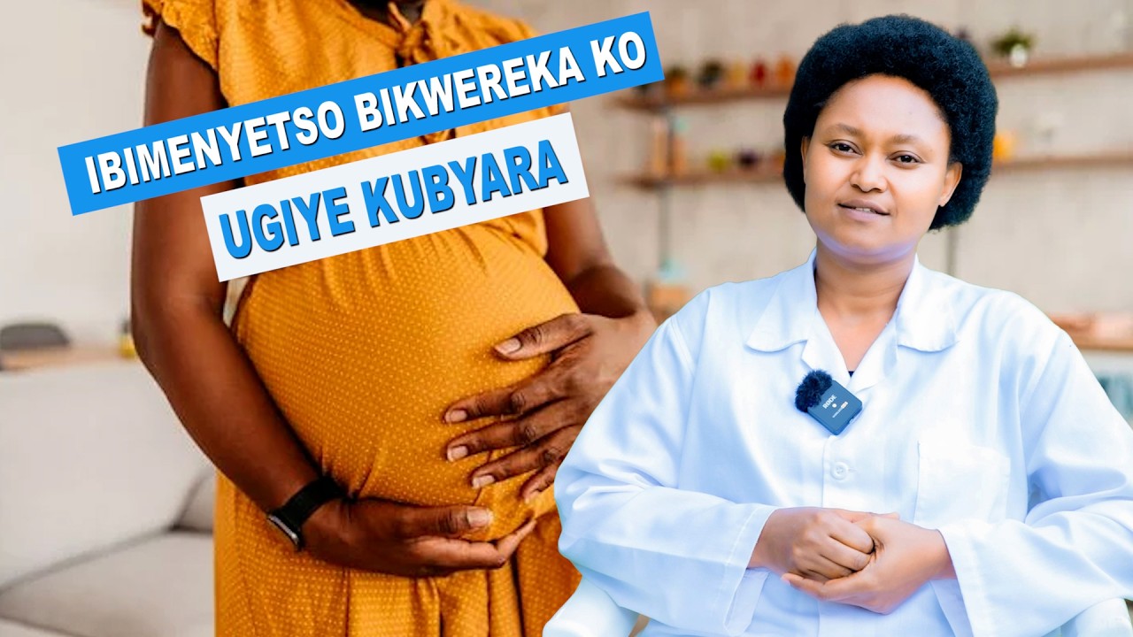NIBA WITEGURA KUBYARA, DORE IBIMENYETSO BIKWEREKA KO UGIYE KUBYARA || NUTINDA URABYARIRA MU RUGO