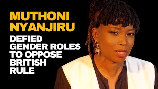 Muthoni Nyanjiru Defied British Rule To Liberate Her Kenyan Community