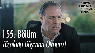 Bicolarla Düşman Olmam - Eşkıya Dünyaya Hükümdar Olmaz 155. Bölüm