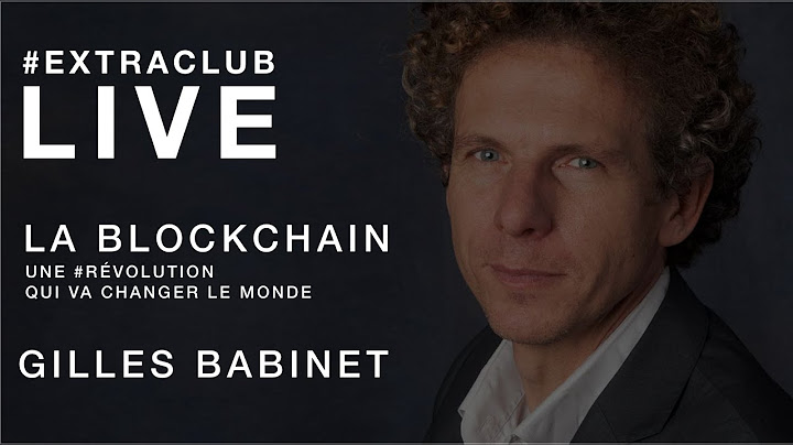 La Blockchain : une révolution qui va changer le monde avec Gilles Babinet