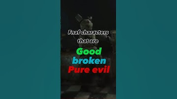 Fnaf characters that are good/broken/pure evil (part 1)