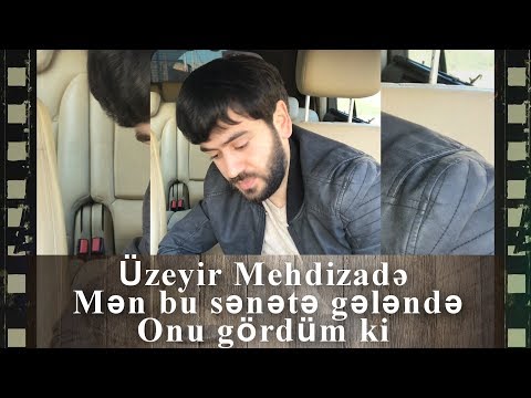 Men Bu Senete Gelende Onu Gordum Ki ( Uzeyir Mehdizade ) Video 2017