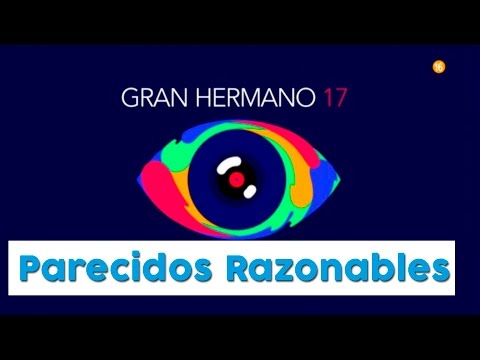 GH17 - PARECIDOS RAZONABLES GRAN HERMANO 17