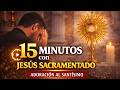 15 Minutos frente al Santísimo: AQUI ESTÁ LA RESPUESTA que esperabas🙏